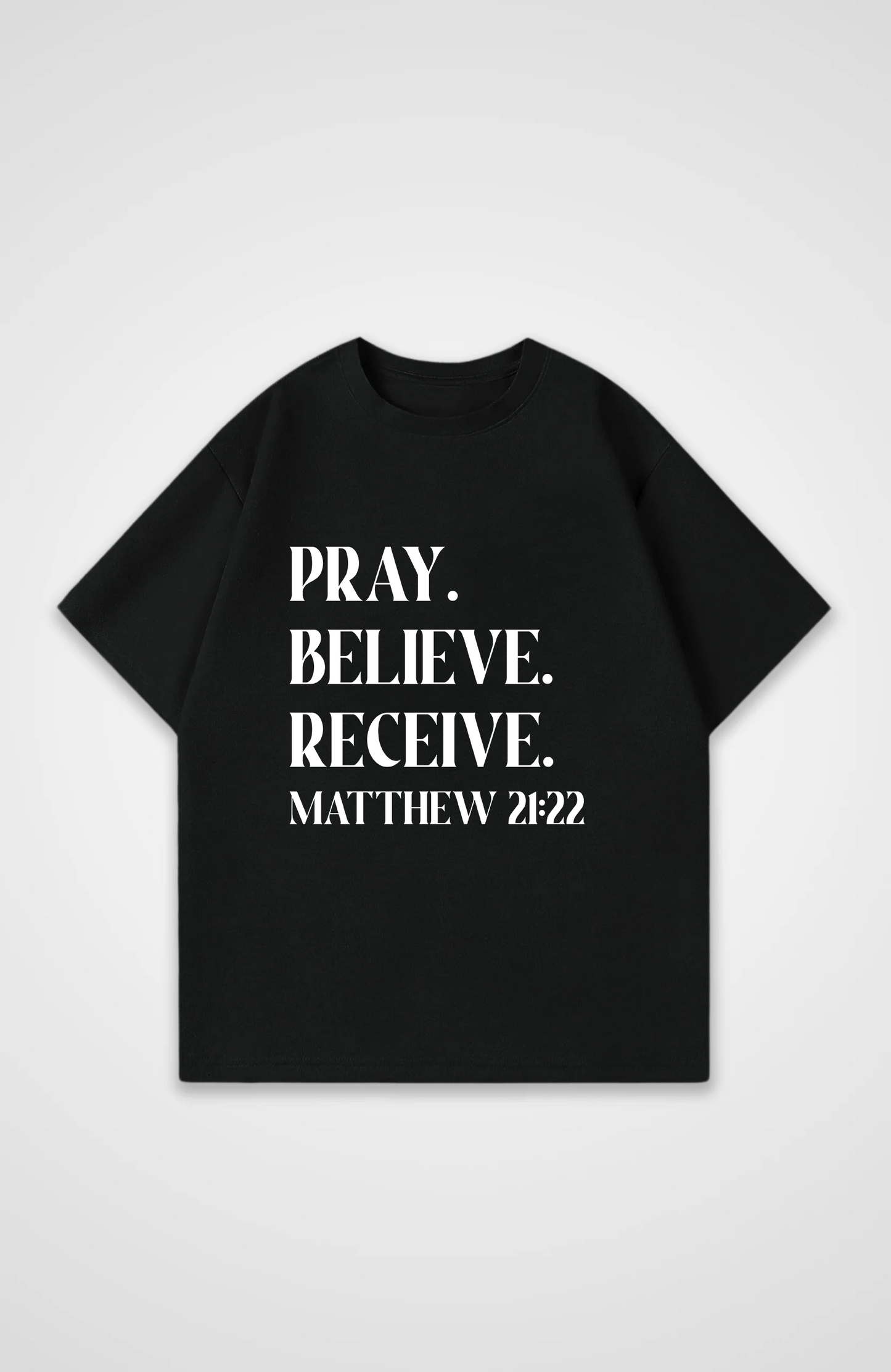 Pray, Believe, Receive Oversized Shirt