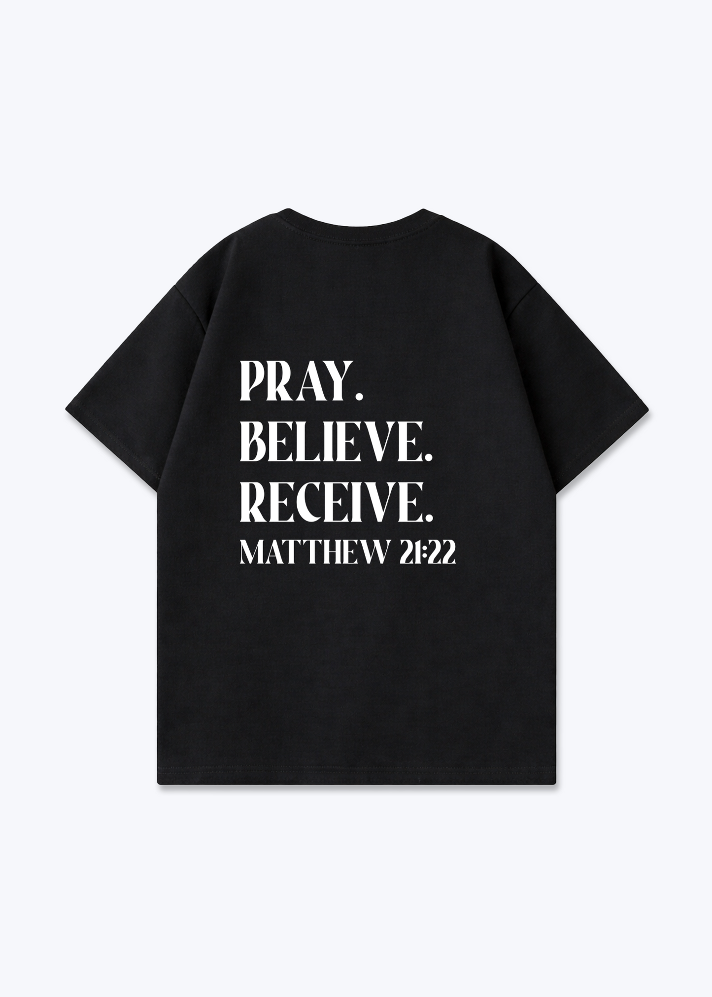 Pray. Believe. Receive Oversized Shirt - Black Back (Designed)