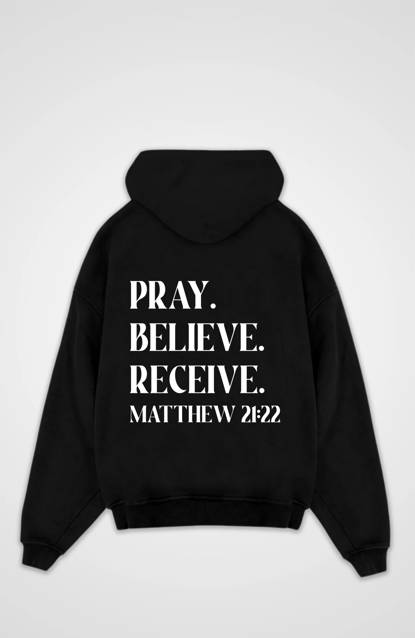 Pray. Believe. Receive. Oversized Hoodie - Black Back (Designed)