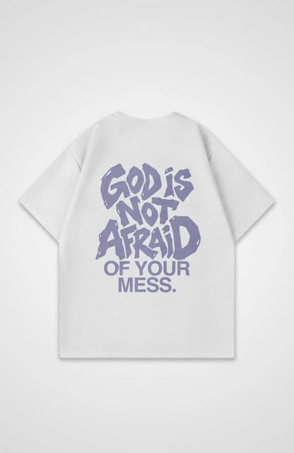 God is not afraid of your mess Oversized Shirt
