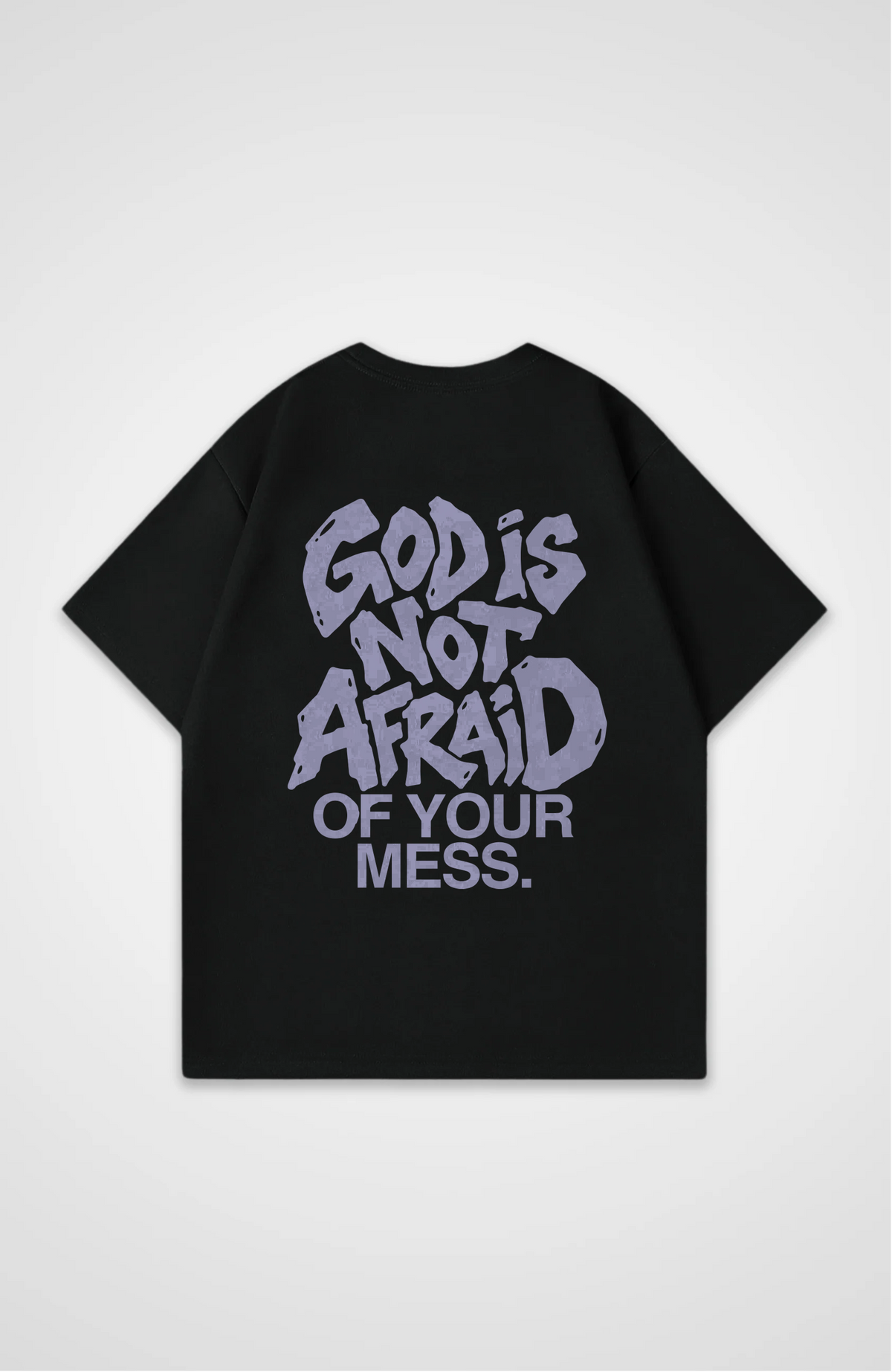 God is not afraid of your mess Oversized Shirt